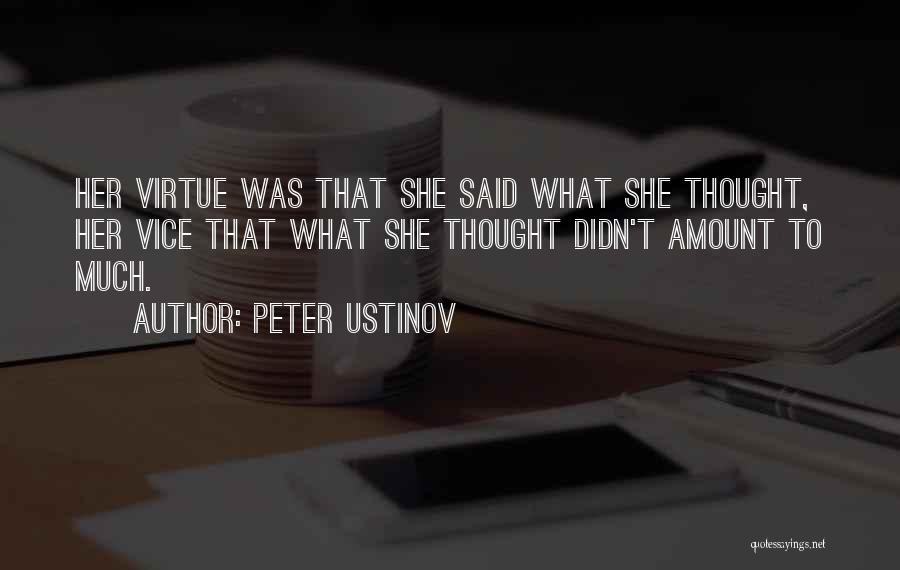 Peter Ustinov Quotes: Her Virtue Was That She Said What She Thought, Her Vice That What She Thought Didn't Amount To Much.