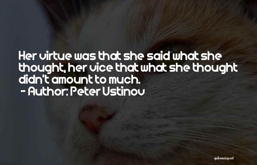 Peter Ustinov Quotes: Her Virtue Was That She Said What She Thought, Her Vice That What She Thought Didn't Amount To Much.