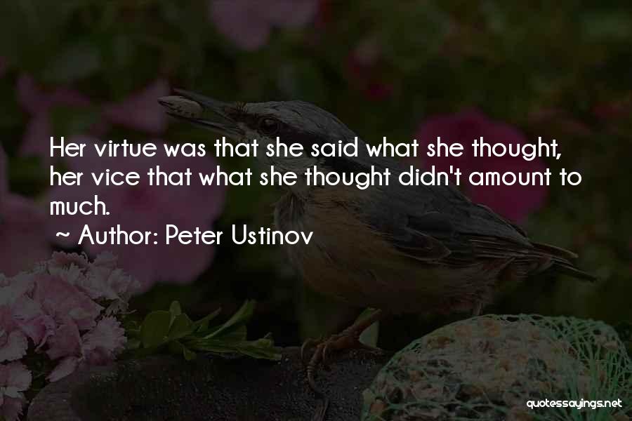 Peter Ustinov Quotes: Her Virtue Was That She Said What She Thought, Her Vice That What She Thought Didn't Amount To Much.