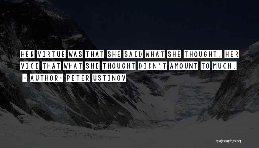 Peter Ustinov Quotes: Her Virtue Was That She Said What She Thought, Her Vice That What She Thought Didn't Amount To Much.