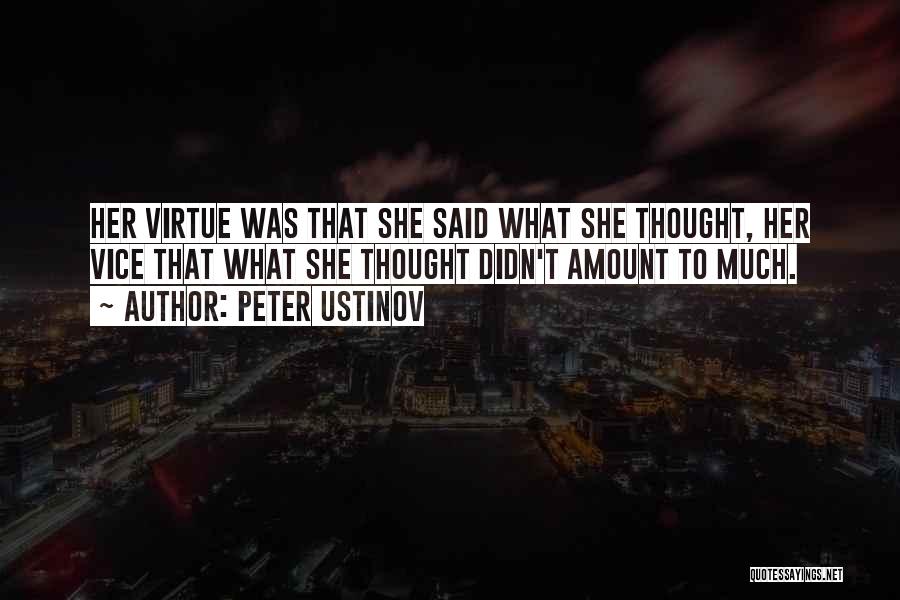 Peter Ustinov Quotes: Her Virtue Was That She Said What She Thought, Her Vice That What She Thought Didn't Amount To Much.