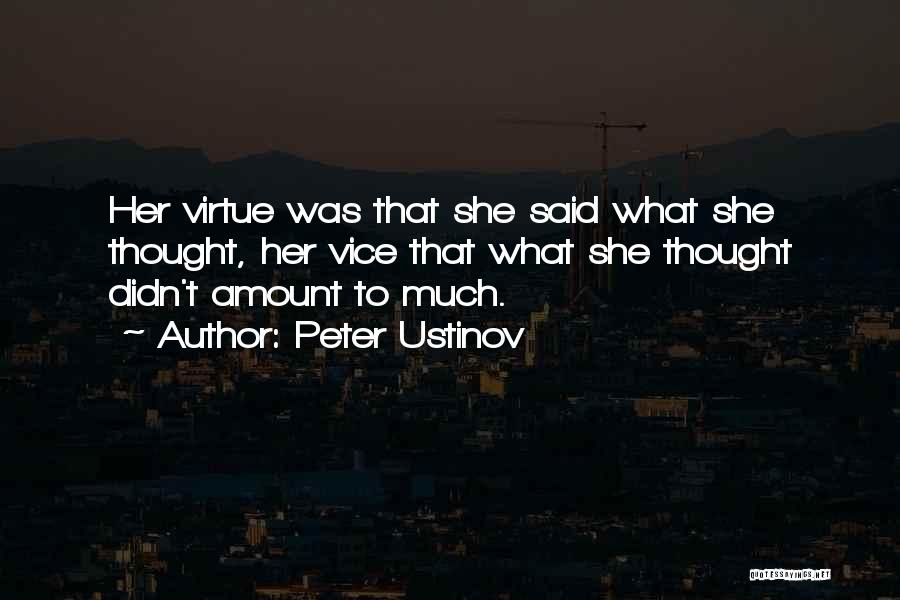 Peter Ustinov Quotes: Her Virtue Was That She Said What She Thought, Her Vice That What She Thought Didn't Amount To Much.