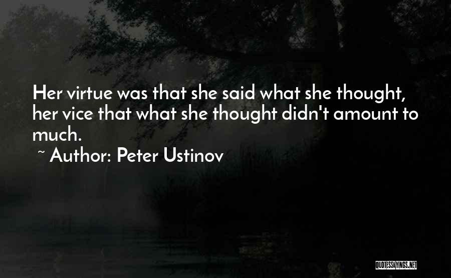 Peter Ustinov Quotes: Her Virtue Was That She Said What She Thought, Her Vice That What She Thought Didn't Amount To Much.