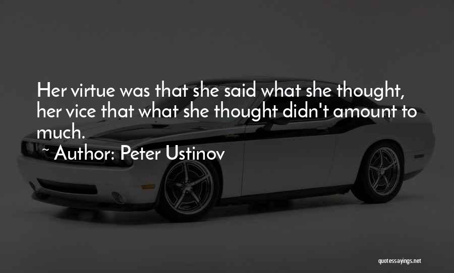 Peter Ustinov Quotes: Her Virtue Was That She Said What She Thought, Her Vice That What She Thought Didn't Amount To Much.