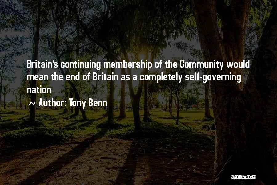 Tony Benn Quotes: Britain's Continuing Membership Of The Community Would Mean The End Of Britain As A Completely Self-governing Nation