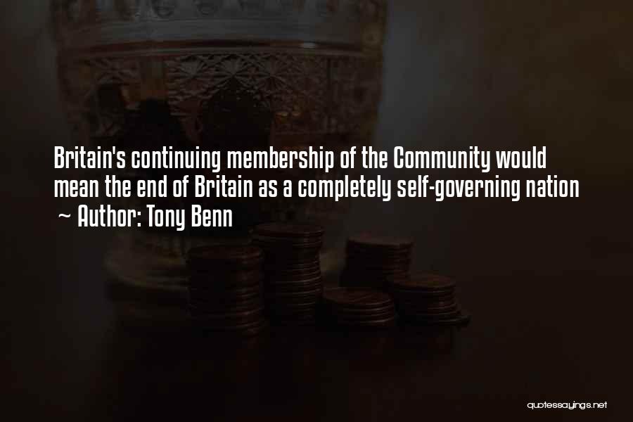 Tony Benn Quotes: Britain's Continuing Membership Of The Community Would Mean The End Of Britain As A Completely Self-governing Nation