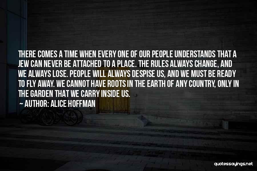 Alice Hoffman Quotes: There Comes A Time When Every One Of Our People Understands That A Jew Can Never Be Attached To A