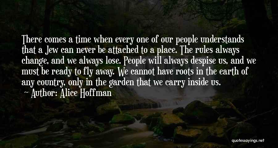 Alice Hoffman Quotes: There Comes A Time When Every One Of Our People Understands That A Jew Can Never Be Attached To A