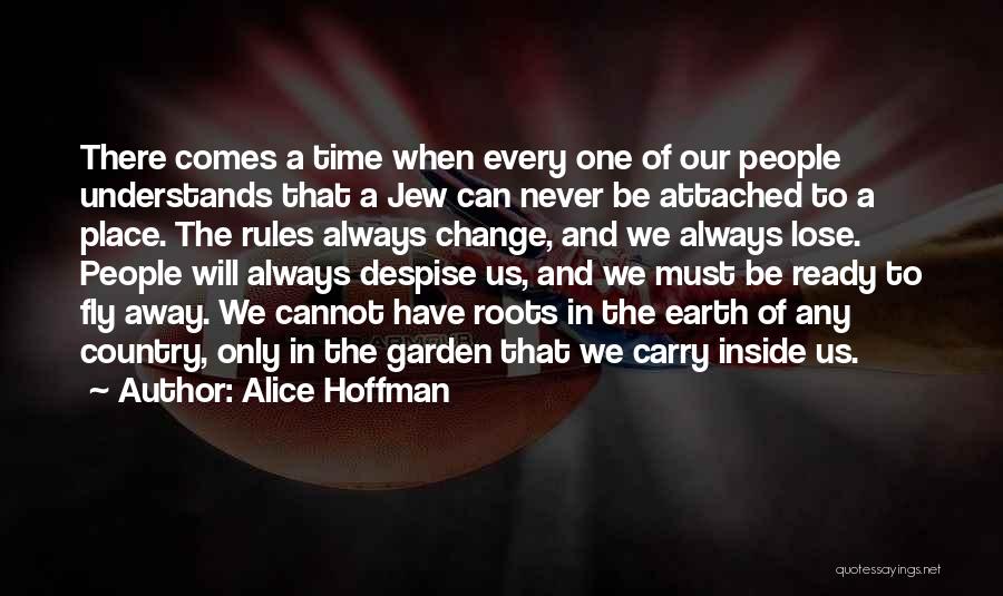 Alice Hoffman Quotes: There Comes A Time When Every One Of Our People Understands That A Jew Can Never Be Attached To A