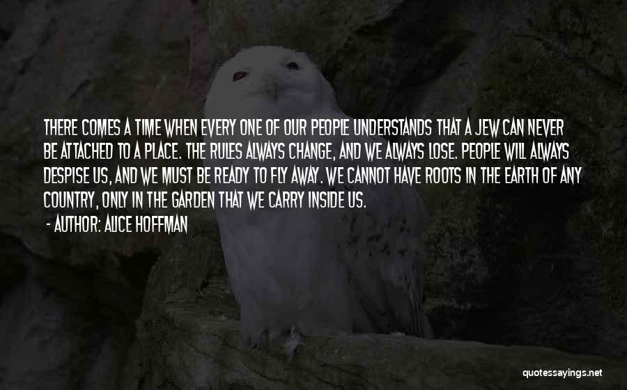 Alice Hoffman Quotes: There Comes A Time When Every One Of Our People Understands That A Jew Can Never Be Attached To A