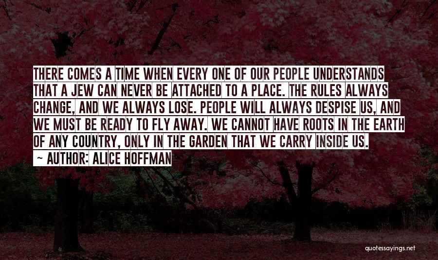 Alice Hoffman Quotes: There Comes A Time When Every One Of Our People Understands That A Jew Can Never Be Attached To A