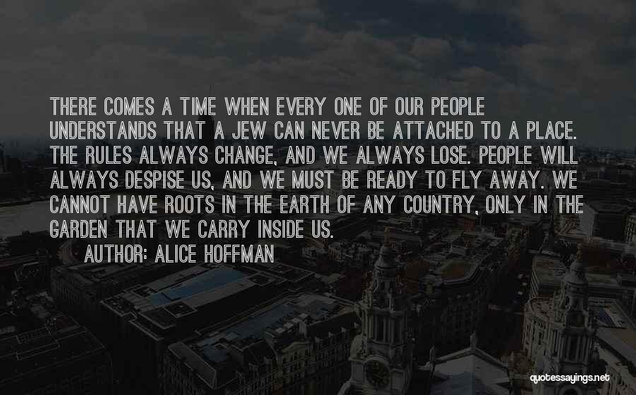 Alice Hoffman Quotes: There Comes A Time When Every One Of Our People Understands That A Jew Can Never Be Attached To A