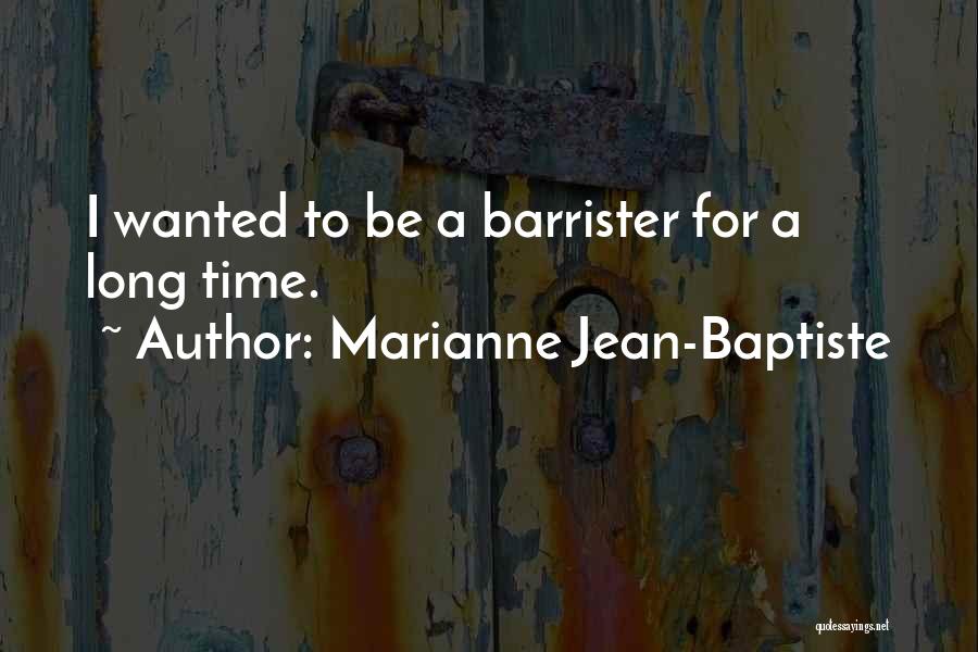 Marianne Jean-Baptiste Quotes: I Wanted To Be A Barrister For A Long Time.