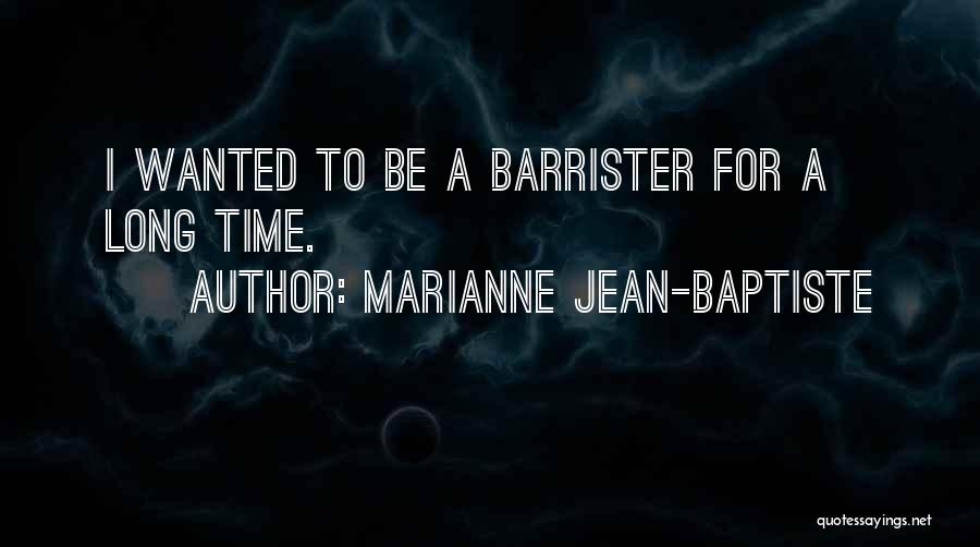 Marianne Jean-Baptiste Quotes: I Wanted To Be A Barrister For A Long Time.