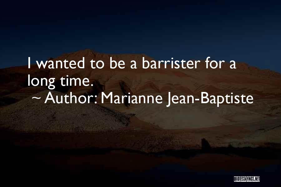 Marianne Jean-Baptiste Quotes: I Wanted To Be A Barrister For A Long Time.