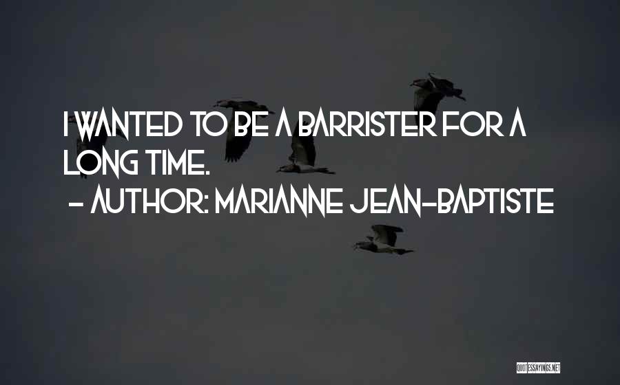 Marianne Jean-Baptiste Quotes: I Wanted To Be A Barrister For A Long Time.