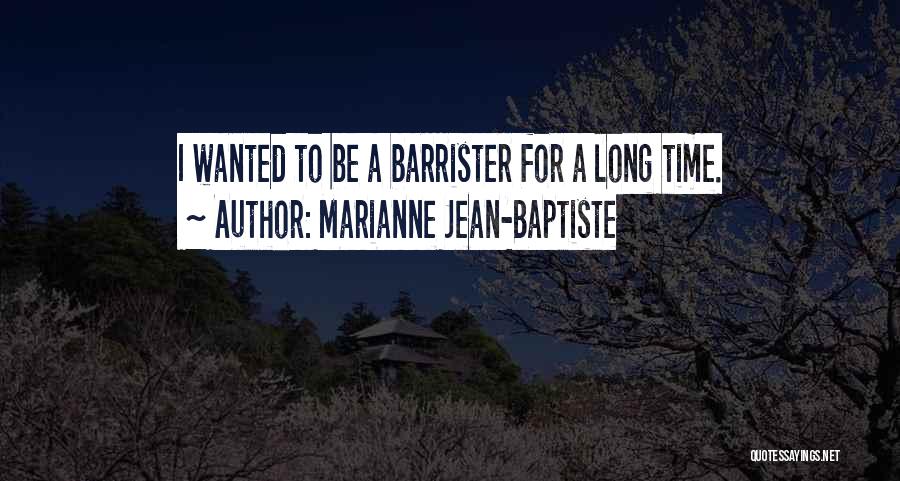 Marianne Jean-Baptiste Quotes: I Wanted To Be A Barrister For A Long Time.