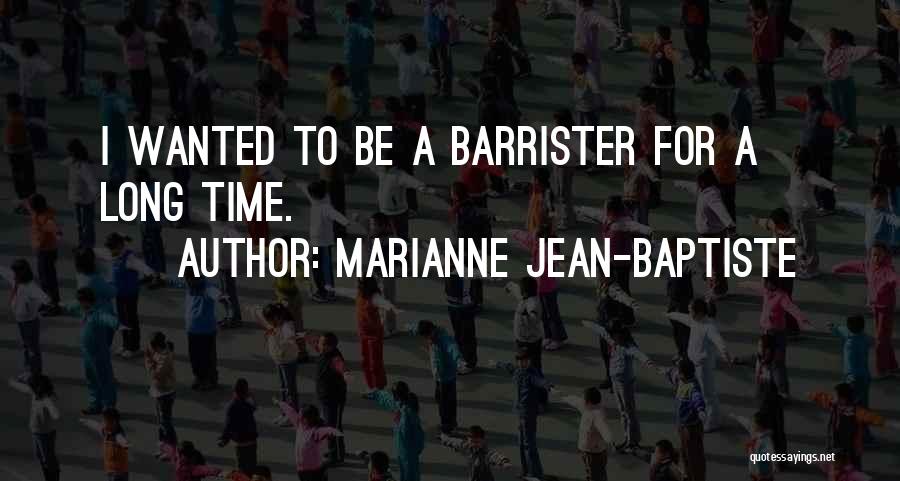 Marianne Jean-Baptiste Quotes: I Wanted To Be A Barrister For A Long Time.