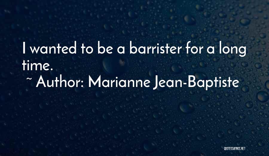 Marianne Jean-Baptiste Quotes: I Wanted To Be A Barrister For A Long Time.