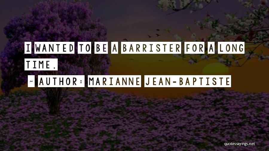 Marianne Jean-Baptiste Quotes: I Wanted To Be A Barrister For A Long Time.