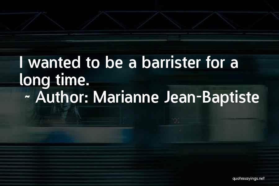 Marianne Jean-Baptiste Quotes: I Wanted To Be A Barrister For A Long Time.