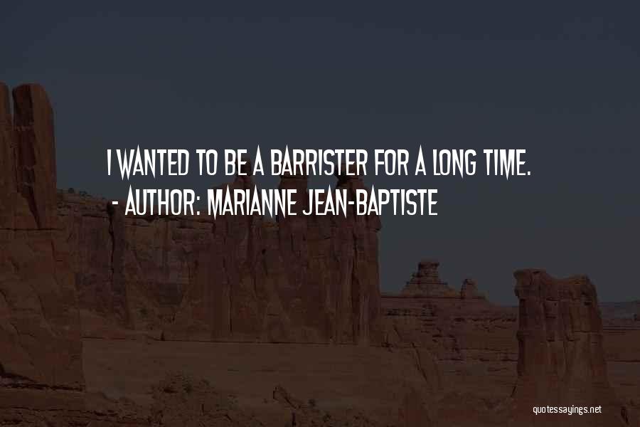 Marianne Jean-Baptiste Quotes: I Wanted To Be A Barrister For A Long Time.