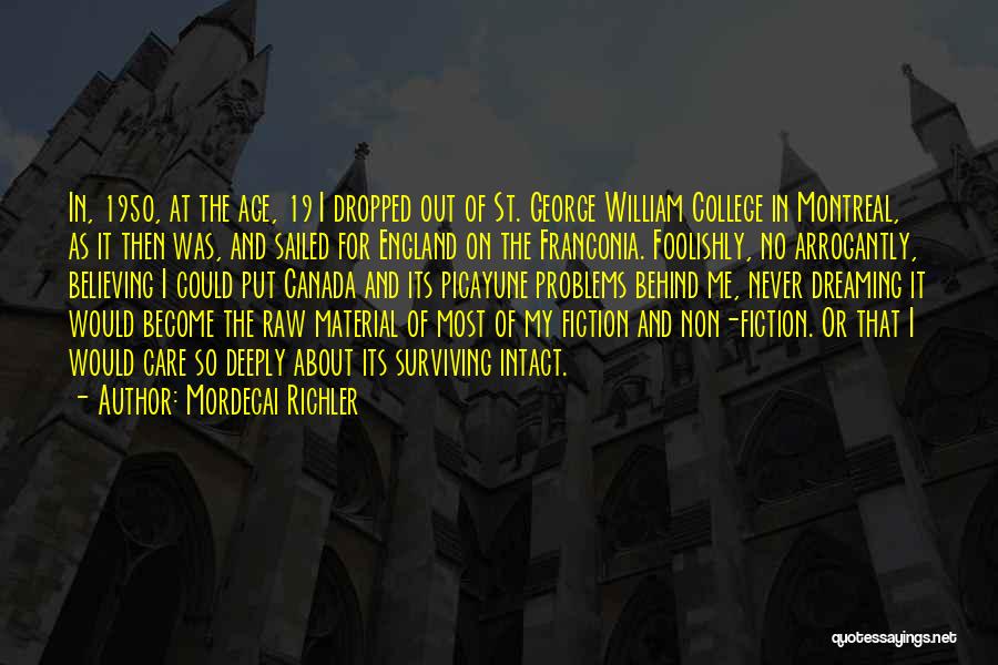 Mordecai Richler Quotes: In, 1950, At The Age, 19 I Dropped Out Of St. George William College In Montreal, As It Then Was,