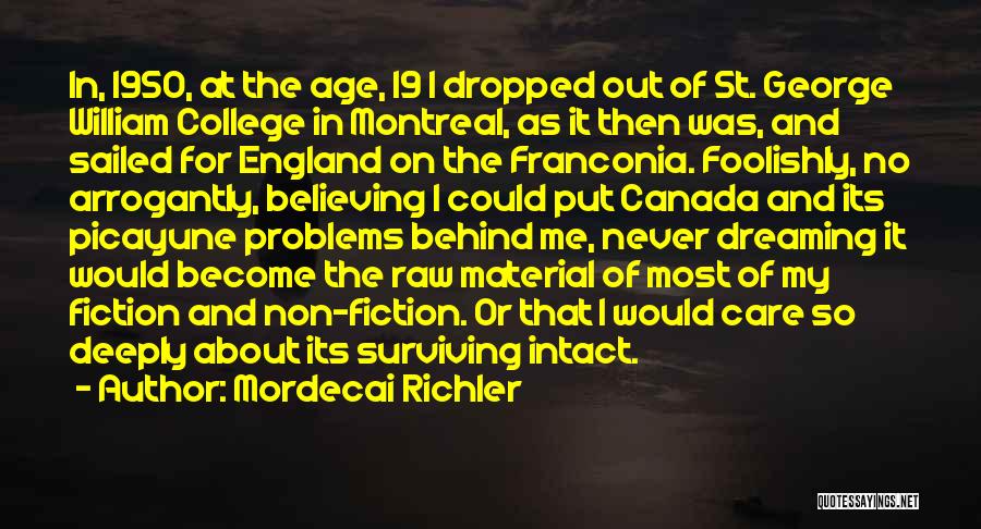 Mordecai Richler Quotes: In, 1950, At The Age, 19 I Dropped Out Of St. George William College In Montreal, As It Then Was,