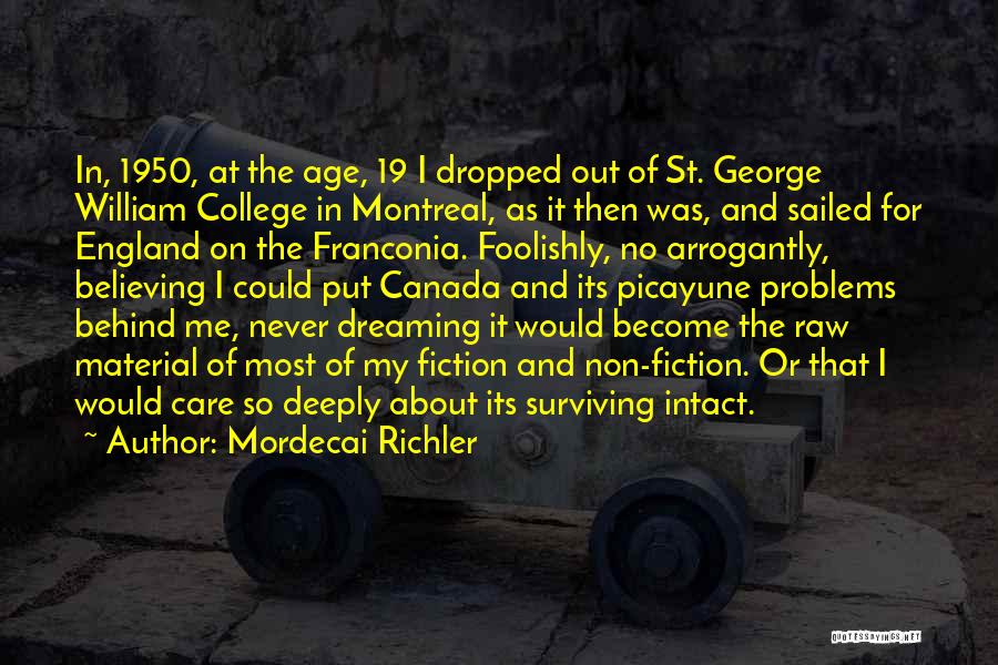 Mordecai Richler Quotes: In, 1950, At The Age, 19 I Dropped Out Of St. George William College In Montreal, As It Then Was,