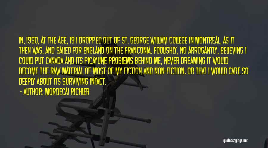 Mordecai Richler Quotes: In, 1950, At The Age, 19 I Dropped Out Of St. George William College In Montreal, As It Then Was,