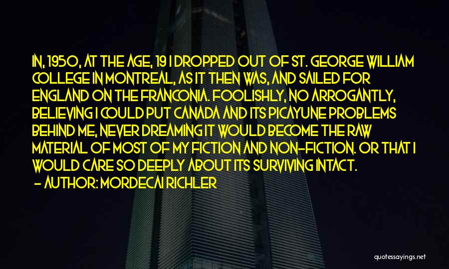 Mordecai Richler Quotes: In, 1950, At The Age, 19 I Dropped Out Of St. George William College In Montreal, As It Then Was,