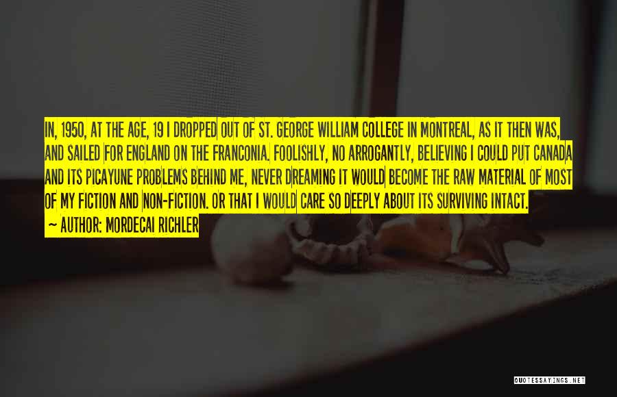 Mordecai Richler Quotes: In, 1950, At The Age, 19 I Dropped Out Of St. George William College In Montreal, As It Then Was,