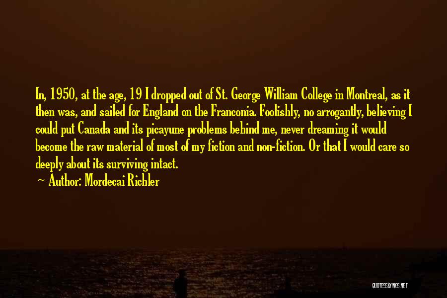 Mordecai Richler Quotes: In, 1950, At The Age, 19 I Dropped Out Of St. George William College In Montreal, As It Then Was,