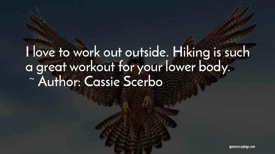 Cassie Scerbo Quotes: I Love To Work Out Outside. Hiking Is Such A Great Workout For Your Lower Body.