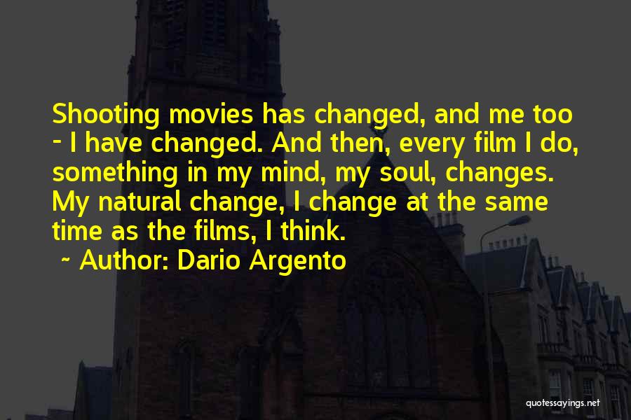 Dario Argento Quotes: Shooting Movies Has Changed, And Me Too - I Have Changed. And Then, Every Film I Do, Something In My