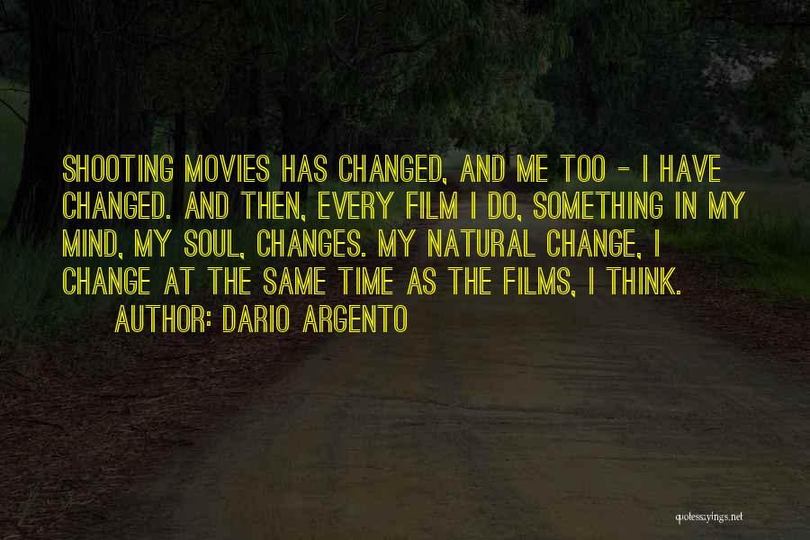 Dario Argento Quotes: Shooting Movies Has Changed, And Me Too - I Have Changed. And Then, Every Film I Do, Something In My