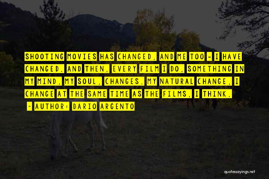 Dario Argento Quotes: Shooting Movies Has Changed, And Me Too - I Have Changed. And Then, Every Film I Do, Something In My