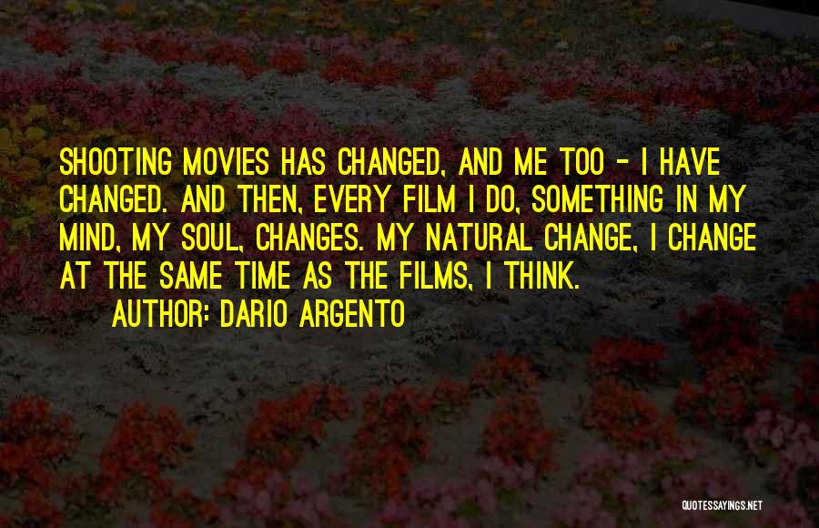 Dario Argento Quotes: Shooting Movies Has Changed, And Me Too - I Have Changed. And Then, Every Film I Do, Something In My