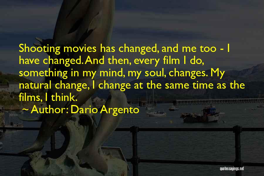 Dario Argento Quotes: Shooting Movies Has Changed, And Me Too - I Have Changed. And Then, Every Film I Do, Something In My