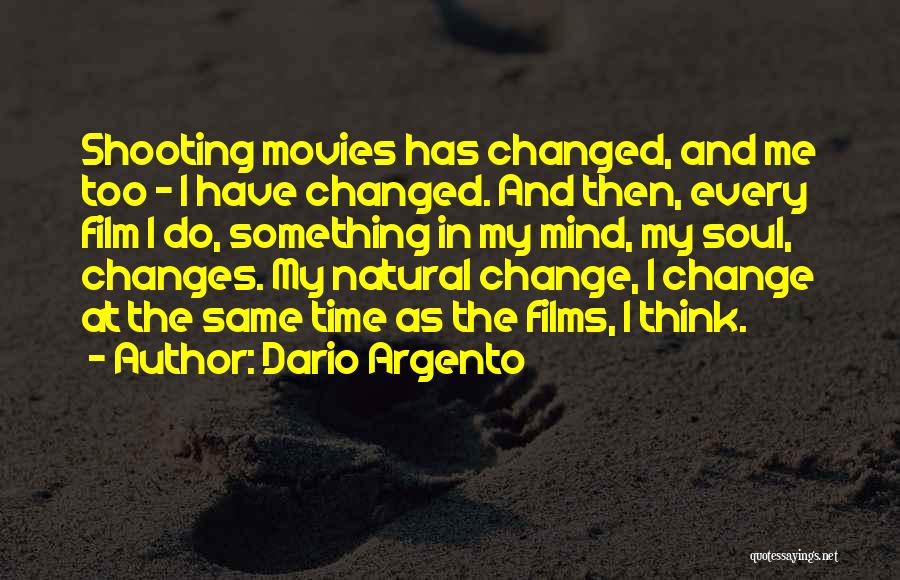 Dario Argento Quotes: Shooting Movies Has Changed, And Me Too - I Have Changed. And Then, Every Film I Do, Something In My