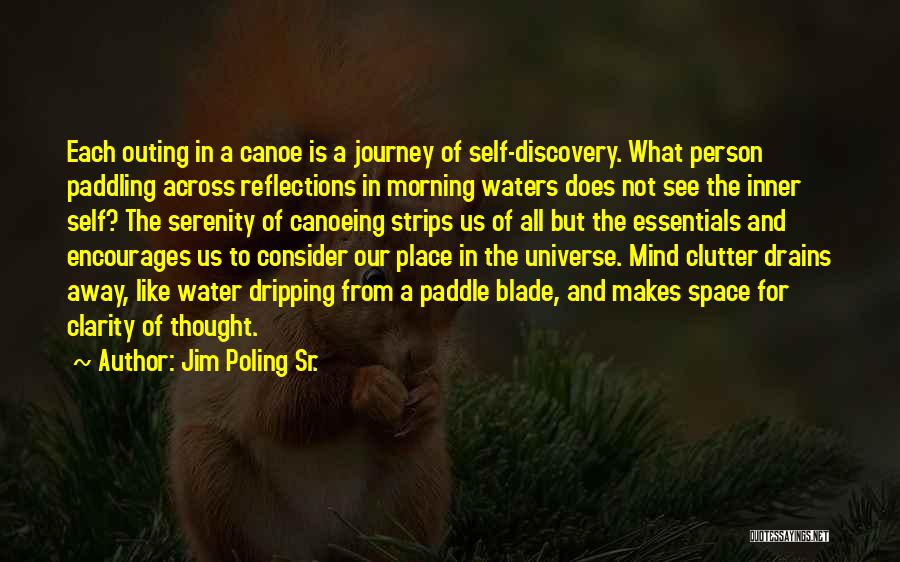 Jim Poling Sr. Quotes: Each Outing In A Canoe Is A Journey Of Self-discovery. What Person Paddling Across Reflections In Morning Waters Does Not