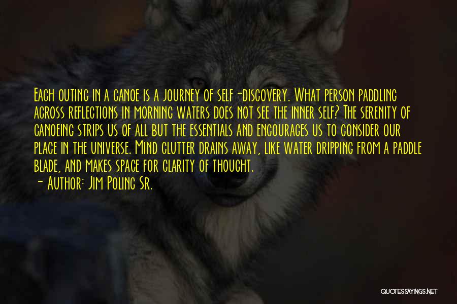 Jim Poling Sr. Quotes: Each Outing In A Canoe Is A Journey Of Self-discovery. What Person Paddling Across Reflections In Morning Waters Does Not