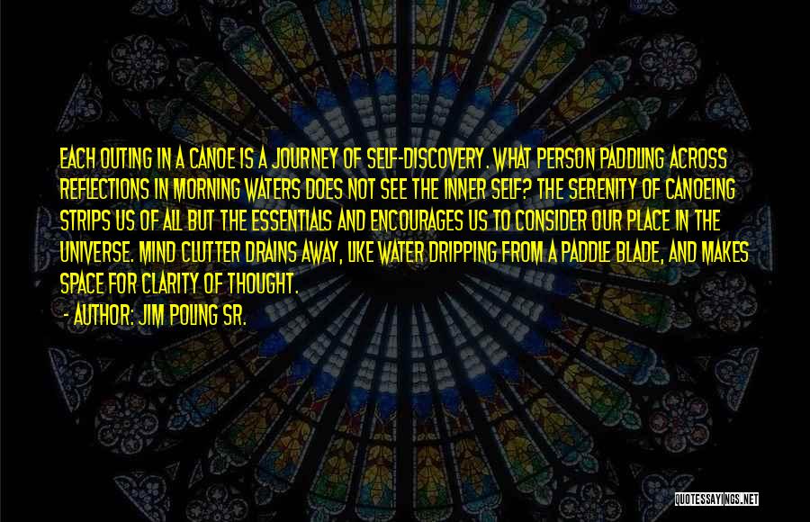 Jim Poling Sr. Quotes: Each Outing In A Canoe Is A Journey Of Self-discovery. What Person Paddling Across Reflections In Morning Waters Does Not