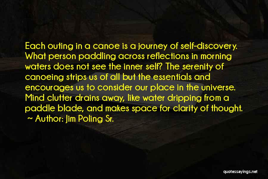 Jim Poling Sr. Quotes: Each Outing In A Canoe Is A Journey Of Self-discovery. What Person Paddling Across Reflections In Morning Waters Does Not