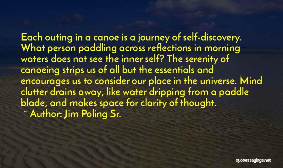 Jim Poling Sr. Quotes: Each Outing In A Canoe Is A Journey Of Self-discovery. What Person Paddling Across Reflections In Morning Waters Does Not