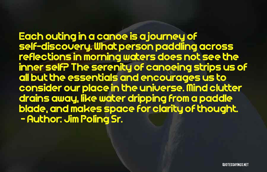 Jim Poling Sr. Quotes: Each Outing In A Canoe Is A Journey Of Self-discovery. What Person Paddling Across Reflections In Morning Waters Does Not