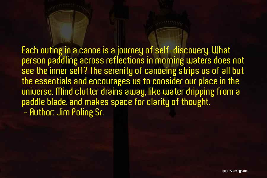 Jim Poling Sr. Quotes: Each Outing In A Canoe Is A Journey Of Self-discovery. What Person Paddling Across Reflections In Morning Waters Does Not