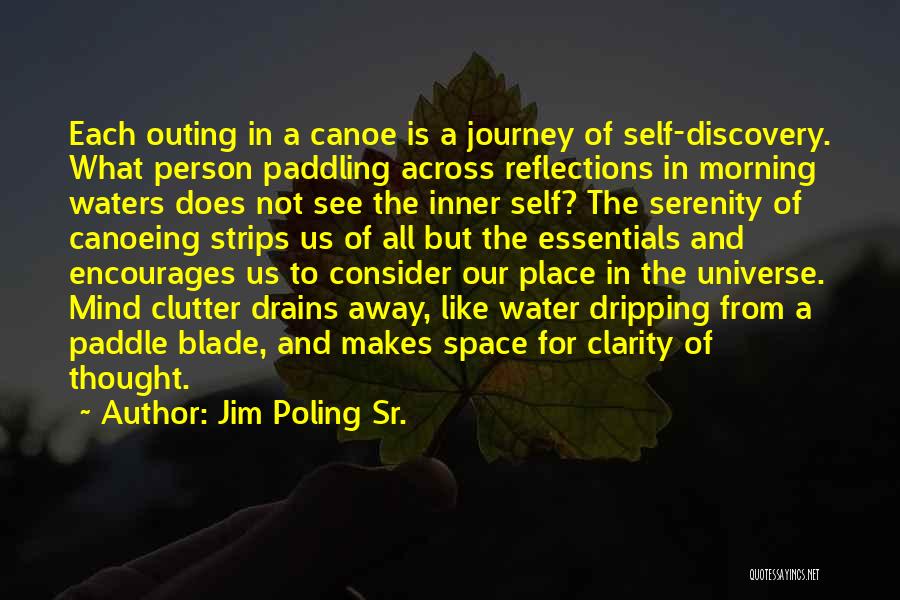 Jim Poling Sr. Quotes: Each Outing In A Canoe Is A Journey Of Self-discovery. What Person Paddling Across Reflections In Morning Waters Does Not