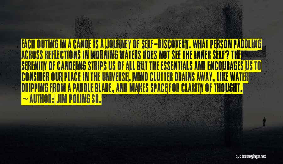 Jim Poling Sr. Quotes: Each Outing In A Canoe Is A Journey Of Self-discovery. What Person Paddling Across Reflections In Morning Waters Does Not