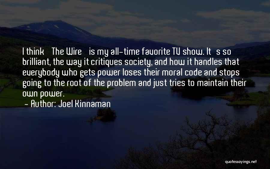 Joel Kinnaman Quotes: I Think 'the Wire' Is My All-time Favorite Tv Show. It's So Brilliant, The Way It Critiques Society, And How